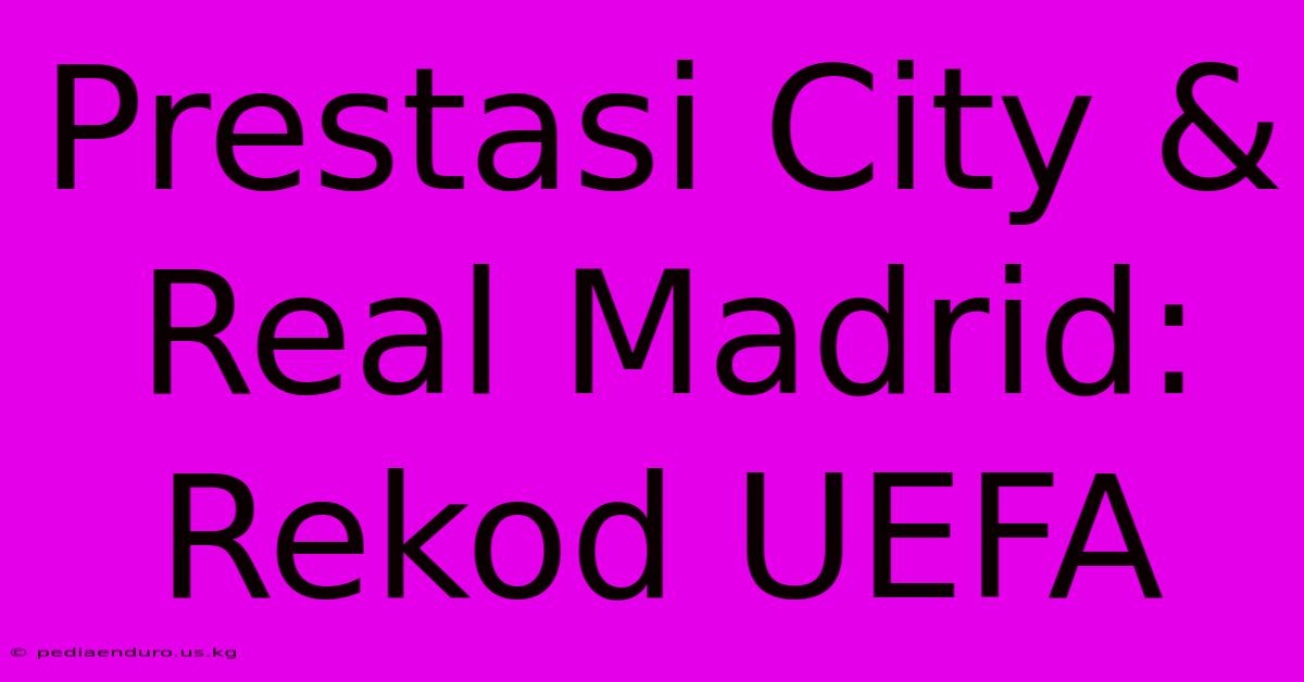 Prestasi City & Real Madrid: Rekod UEFA