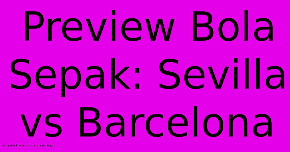 Preview Bola Sepak: Sevilla Vs Barcelona