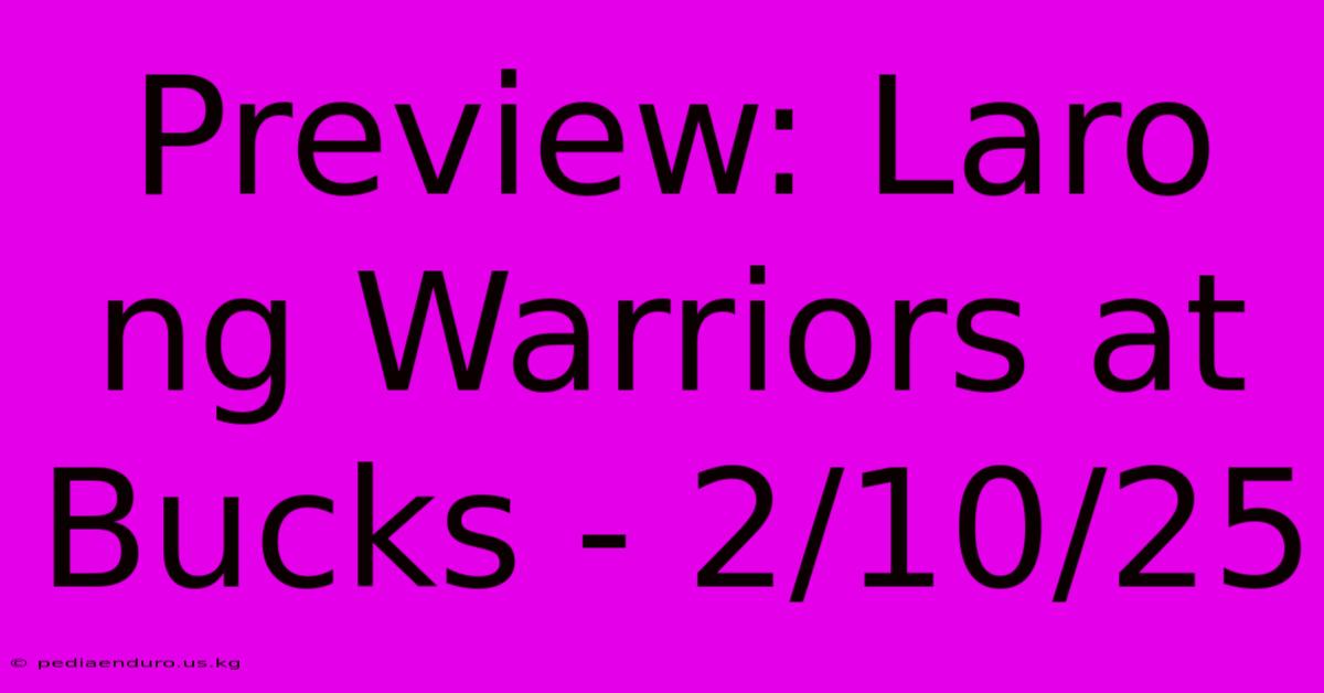 Preview: Laro Ng Warriors At Bucks - 2/10/25