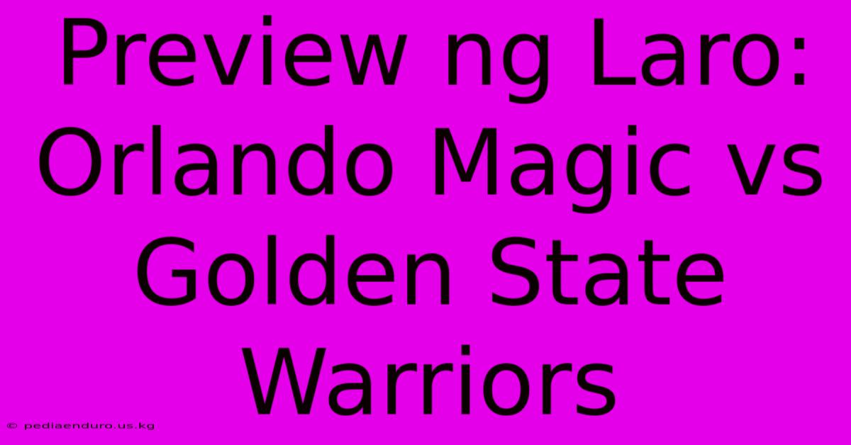 Preview Ng Laro: Orlando Magic Vs Golden State Warriors