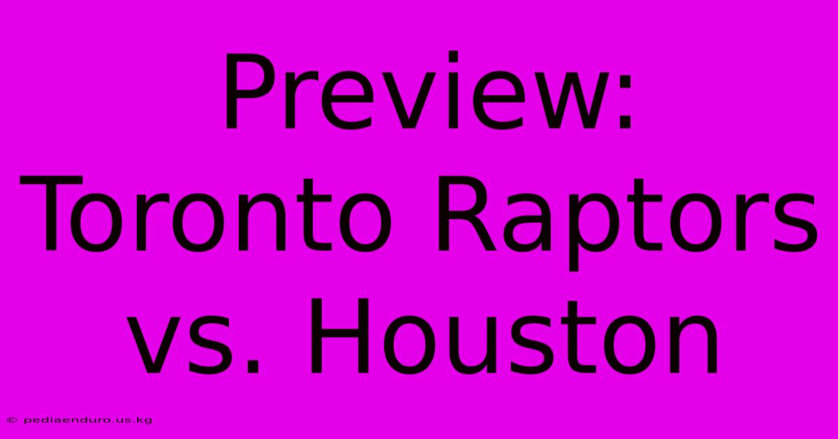 Preview: Toronto Raptors Vs. Houston