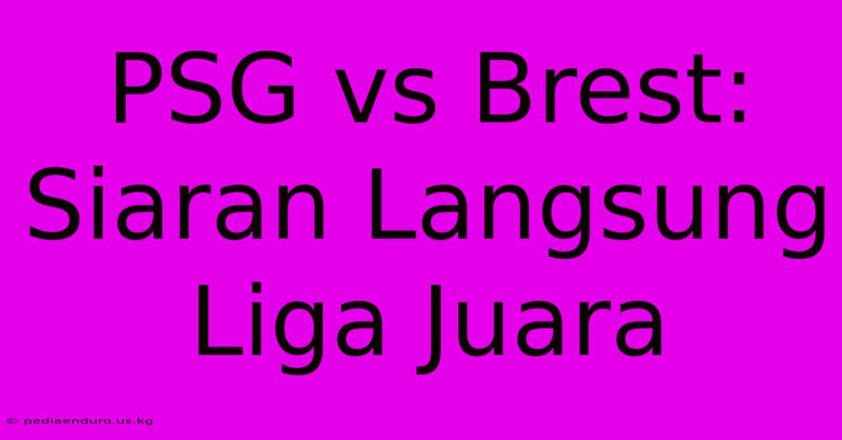 PSG Vs Brest: Siaran Langsung Liga Juara