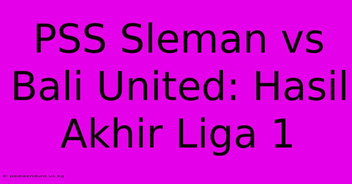 PSS Sleman Vs Bali United: Hasil Akhir Liga 1