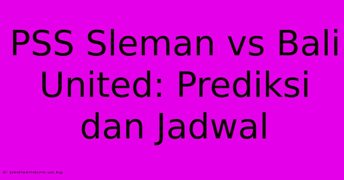 PSS Sleman Vs Bali United: Prediksi Dan Jadwal