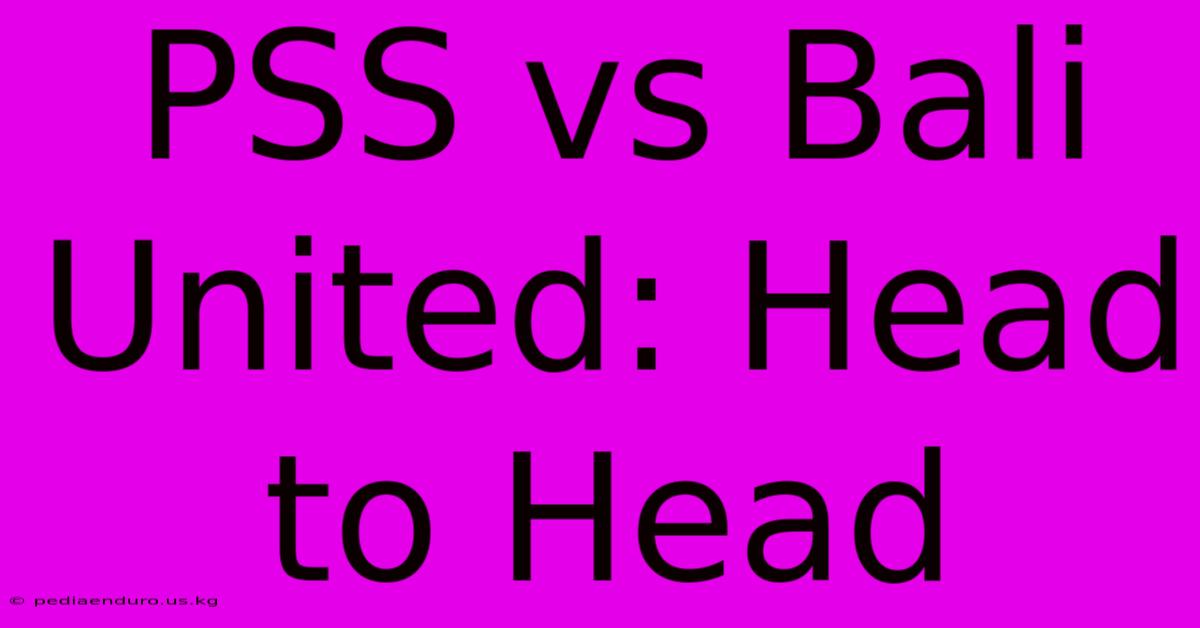 PSS Vs Bali United: Head To Head