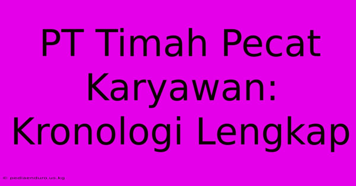 PT Timah Pecat Karyawan: Kronologi Lengkap