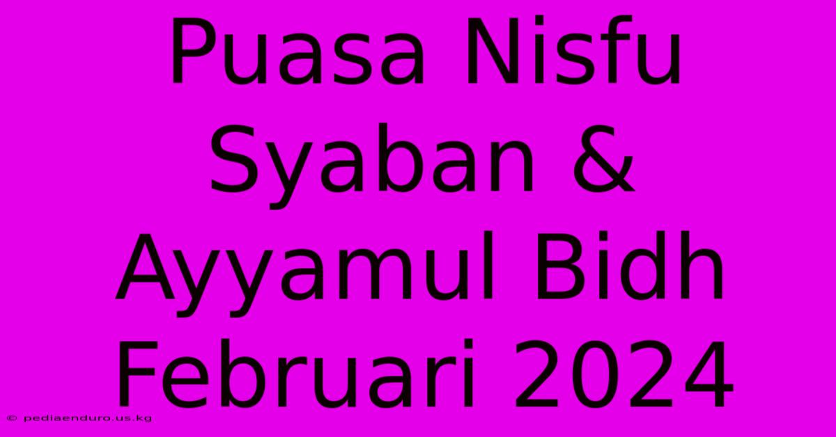 Puasa Nisfu Syaban & Ayyamul Bidh Februari 2024