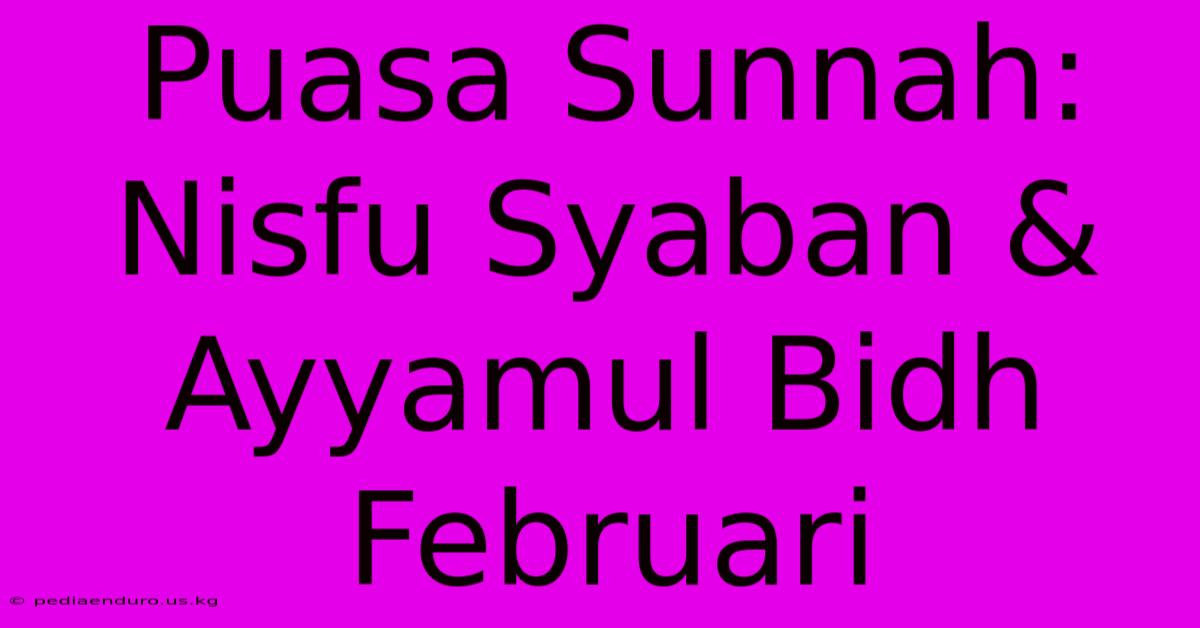 Puasa Sunnah: Nisfu Syaban & Ayyamul Bidh Februari