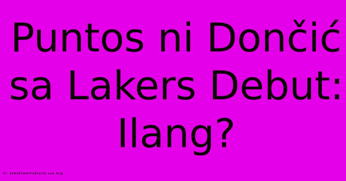 Puntos Ni Dončić Sa Lakers Debut: Ilang?