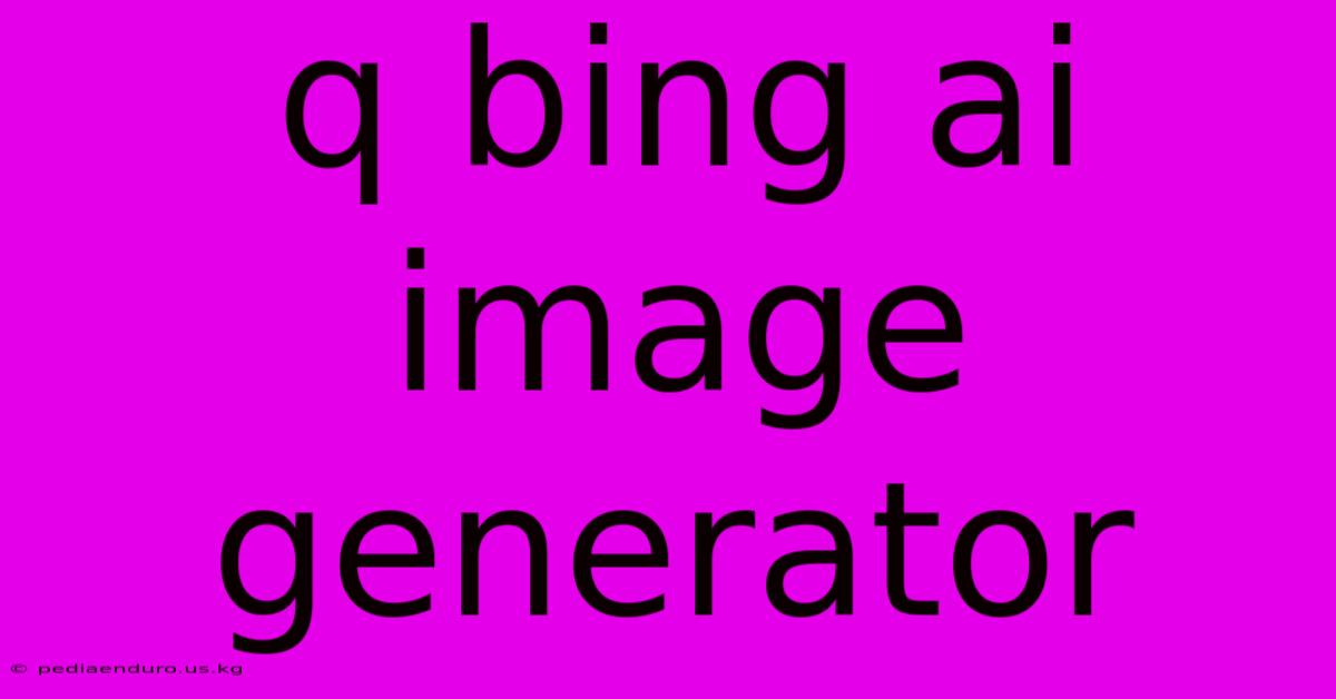 Q Bing Ai Image Generator