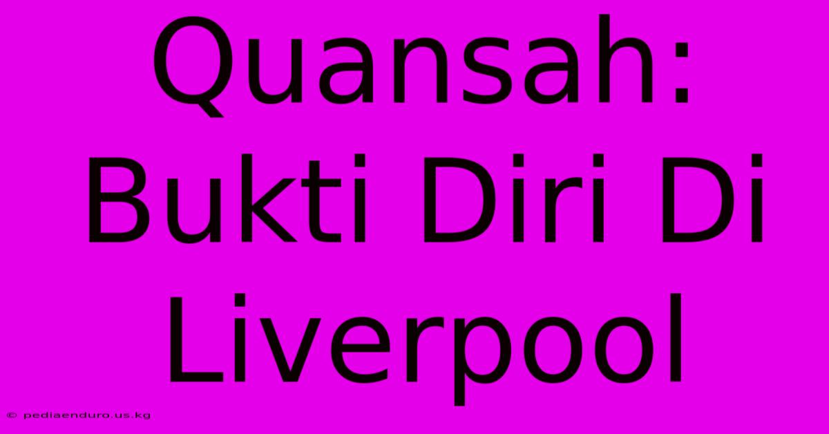 Quansah: Bukti Diri Di Liverpool