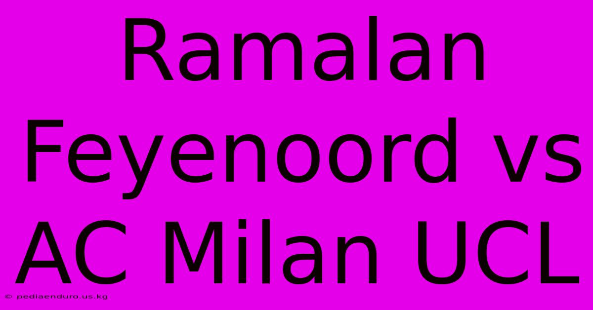 Ramalan Feyenoord Vs AC Milan UCL