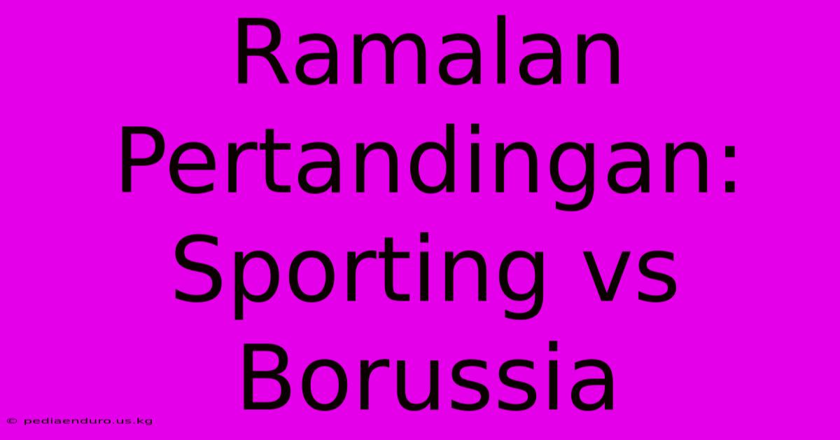 Ramalan Pertandingan: Sporting Vs Borussia