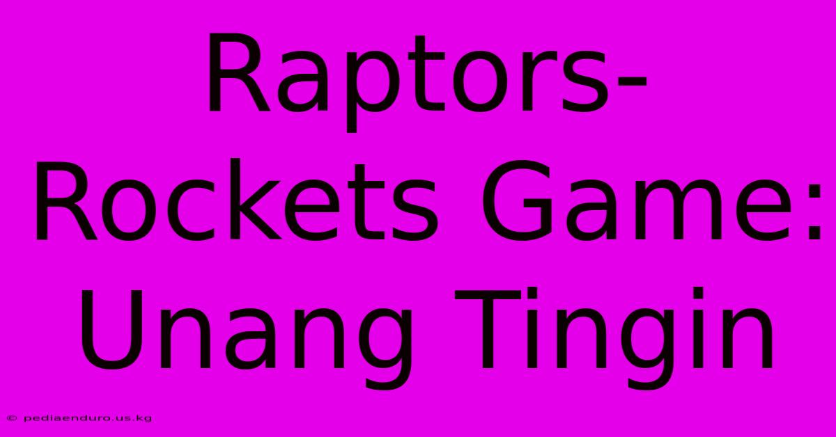 Raptors-Rockets Game: Unang Tingin