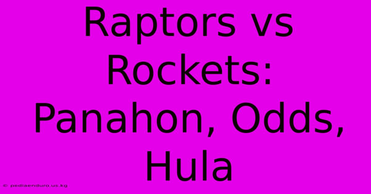 Raptors Vs Rockets: Panahon, Odds, Hula