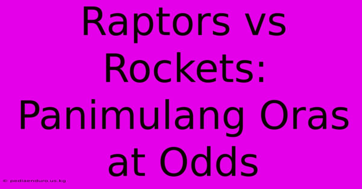 Raptors Vs Rockets: Panimulang Oras At Odds