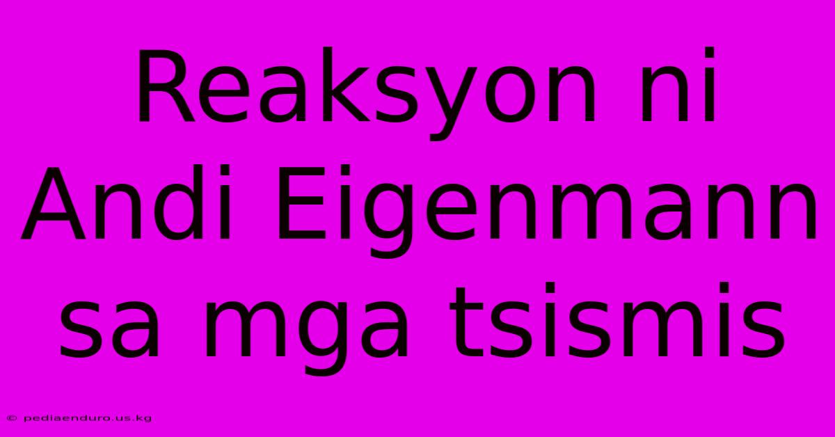 Reaksyon Ni Andi Eigenmann Sa Mga Tsismis