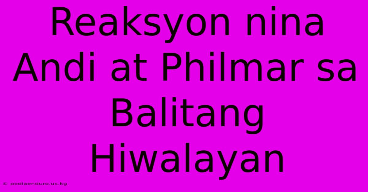 Reaksyon Nina Andi At Philmar Sa Balitang Hiwalayan