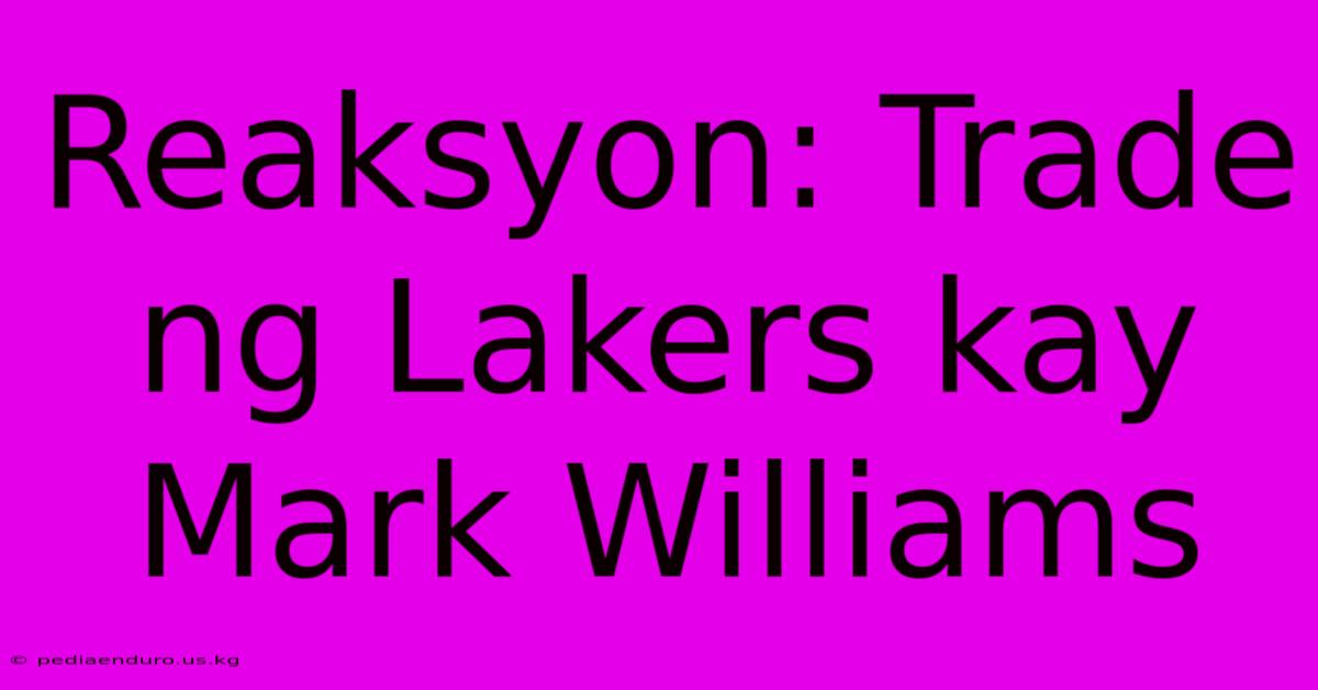 Reaksyon: Trade Ng Lakers Kay Mark Williams