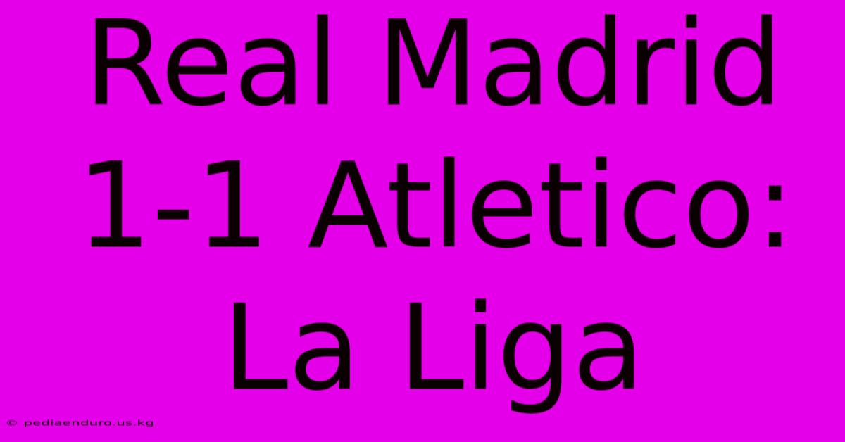 Real Madrid 1-1 Atletico: La Liga