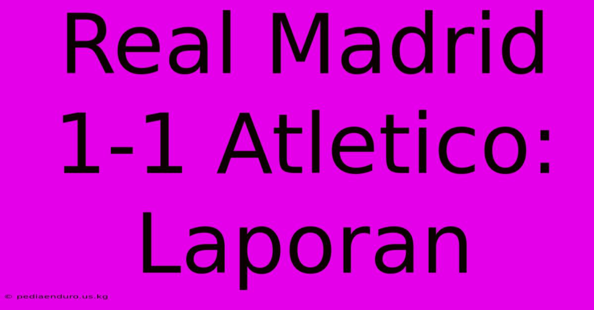 Real Madrid 1-1 Atletico: Laporan