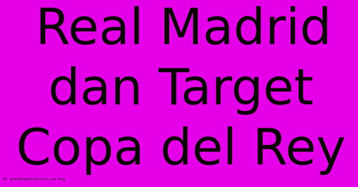 Real Madrid Dan Target Copa Del Rey