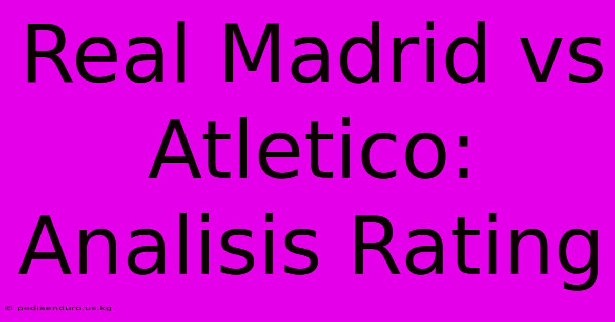 Real Madrid Vs Atletico: Analisis Rating