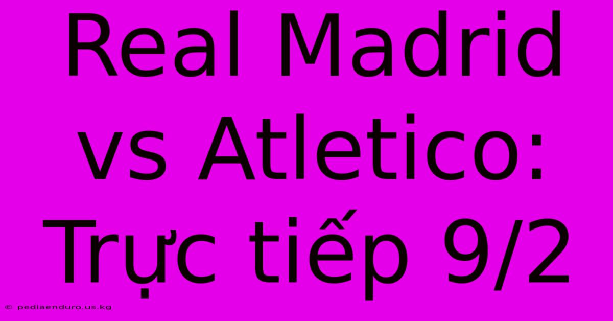 Real Madrid Vs Atletico: Trực Tiếp 9/2