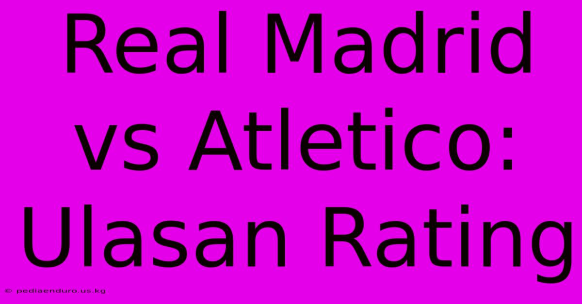 Real Madrid Vs Atletico: Ulasan Rating