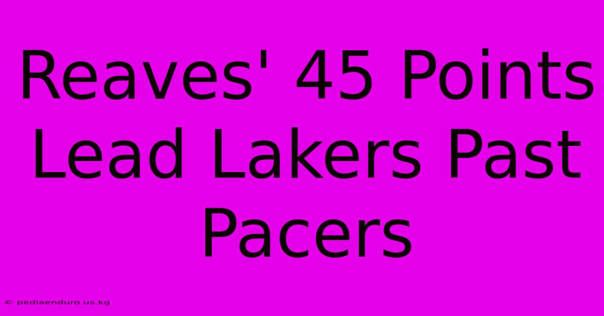 Reaves' 45 Points Lead Lakers Past Pacers