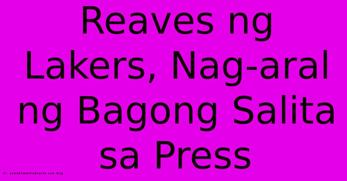 Reaves Ng Lakers, Nag-aral Ng Bagong Salita Sa Press