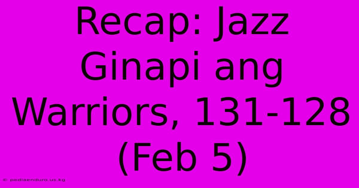 Recap: Jazz Ginapi Ang Warriors, 131-128 (Feb 5)