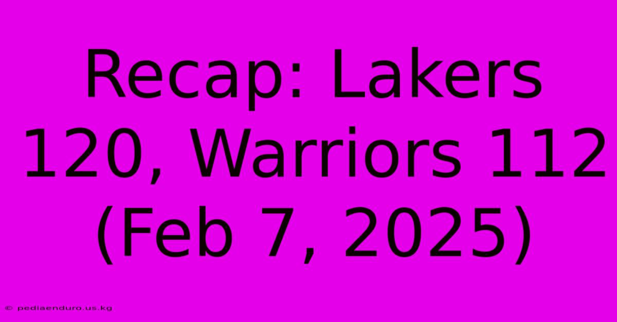 Recap: Lakers 120, Warriors 112 (Feb 7, 2025)