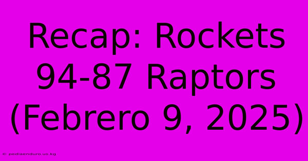 Recap: Rockets 94-87 Raptors (Febrero 9, 2025)