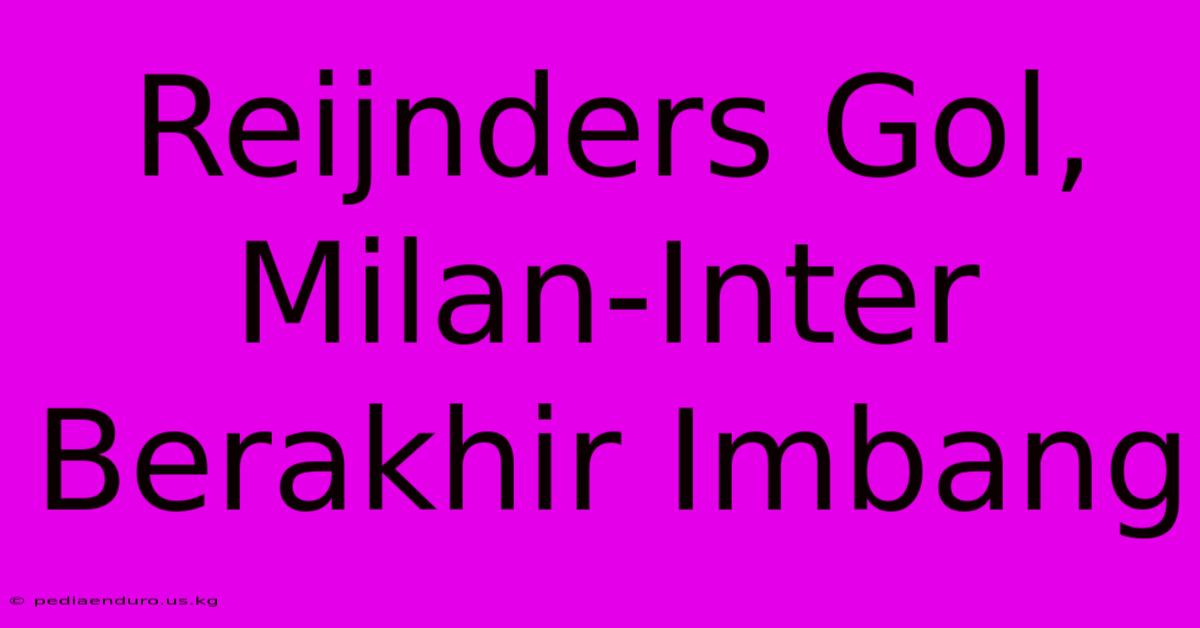 Reijnders Gol, Milan-Inter Berakhir Imbang