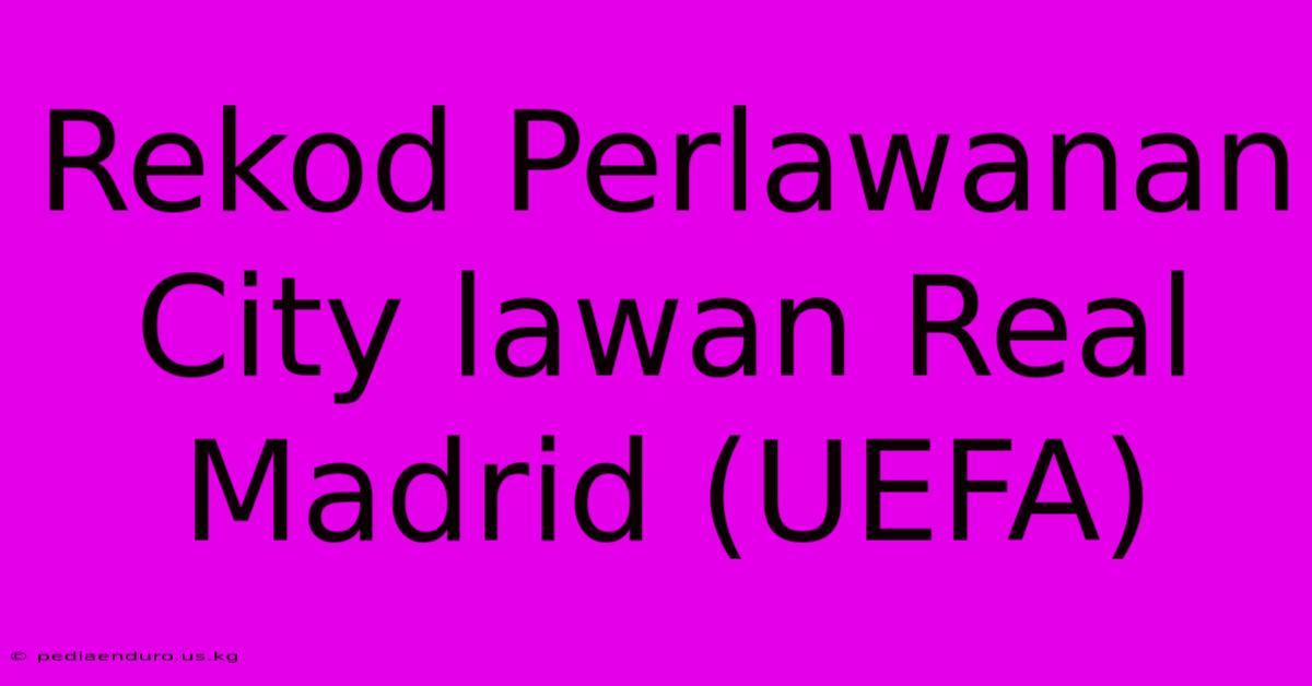 Rekod Perlawanan City Lawan Real Madrid (UEFA)