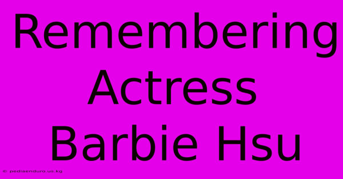 Remembering Actress Barbie Hsu