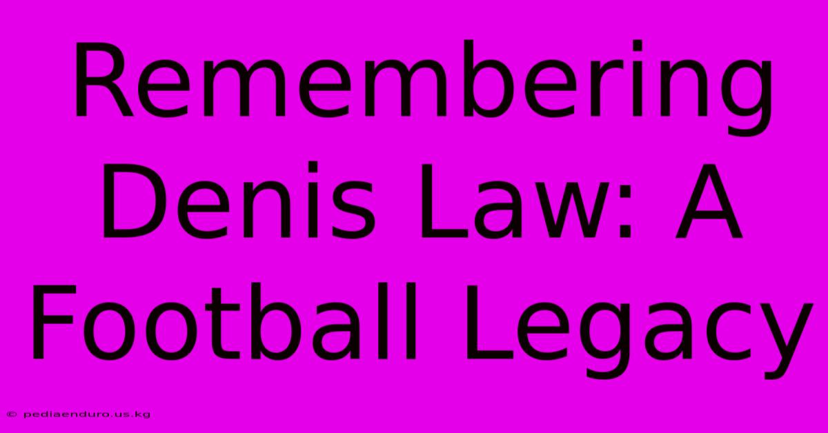 Remembering Denis Law: A Football Legacy