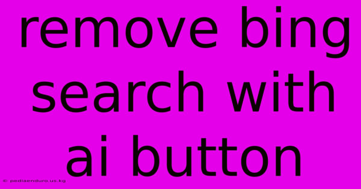 Remove Bing Search With Ai Button