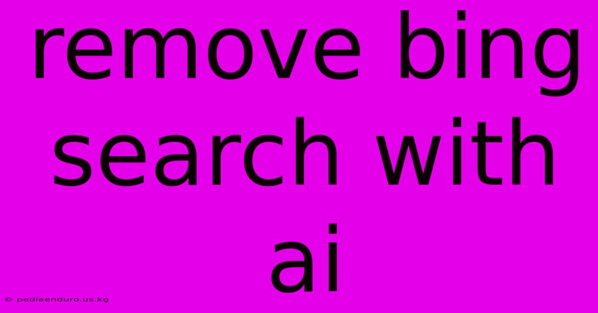 Remove Bing Search With Ai