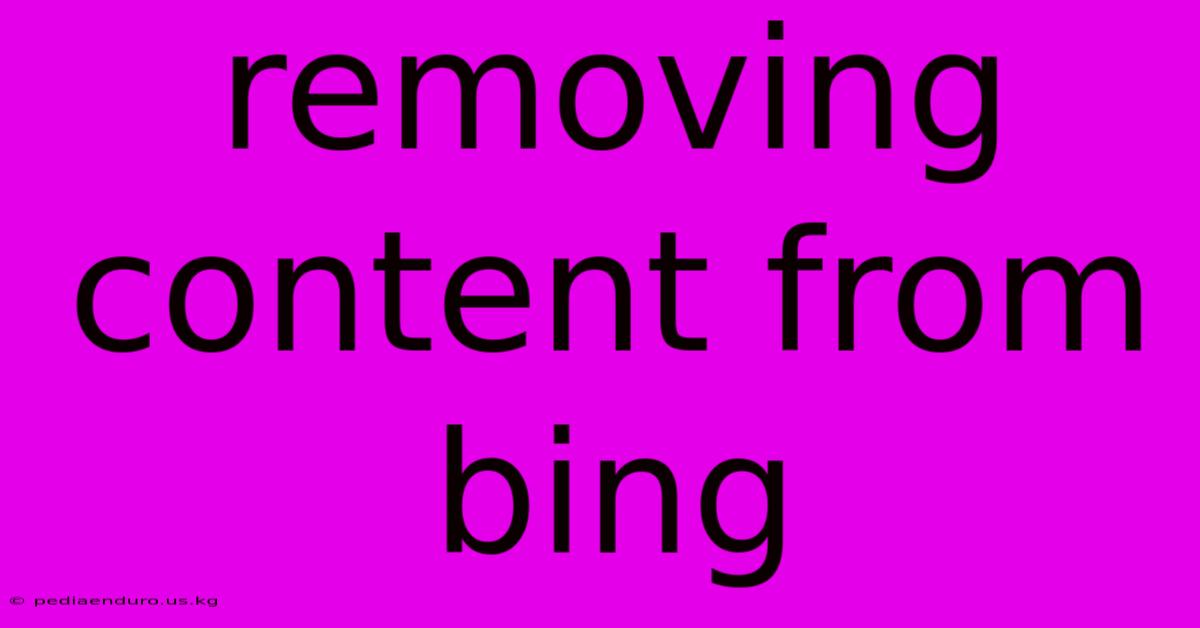 Removing Content From Bing