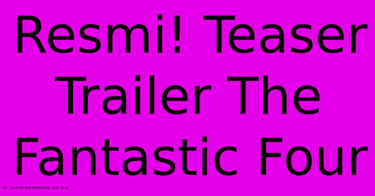 Resmi! Teaser Trailer The Fantastic Four