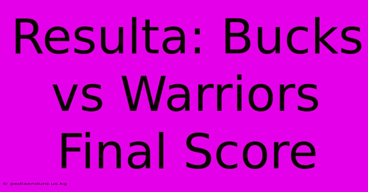 Resulta: Bucks Vs Warriors Final Score