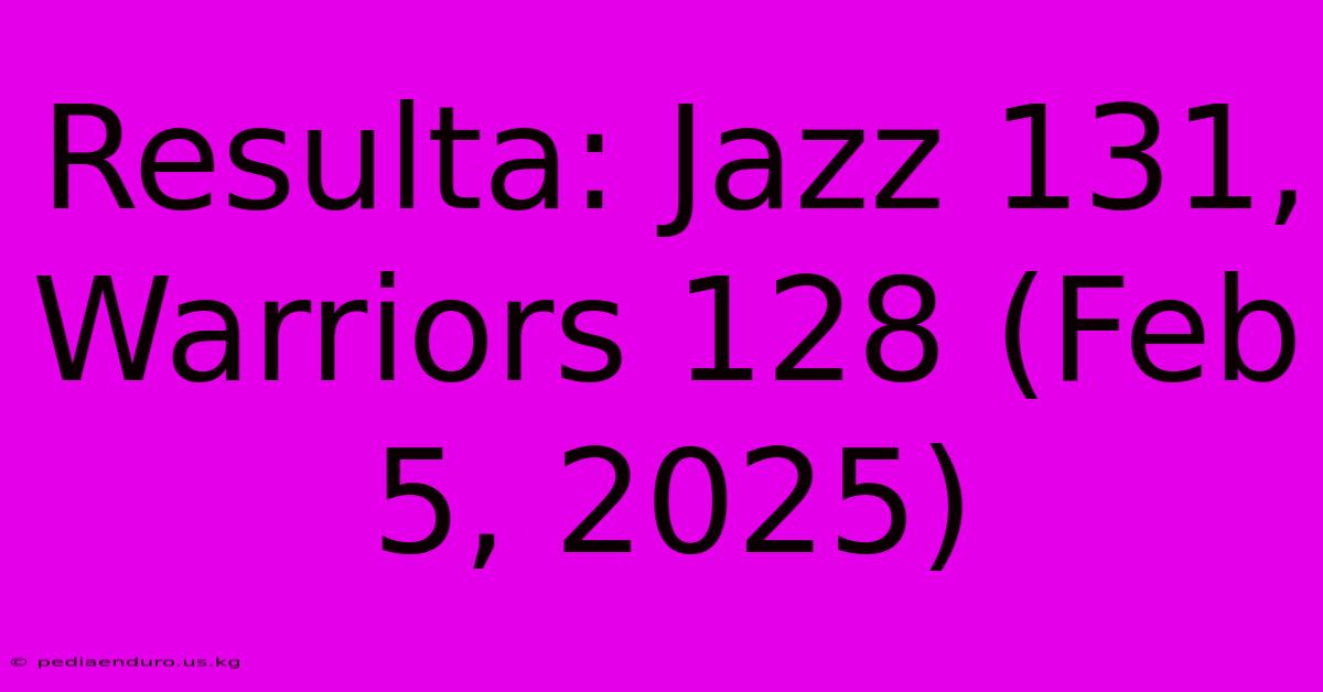 Resulta: Jazz 131, Warriors 128 (Feb 5, 2025)