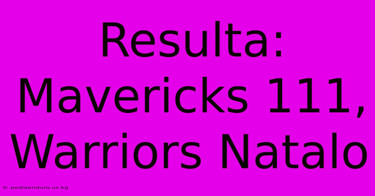 Resulta: Mavericks 111, Warriors Natalo