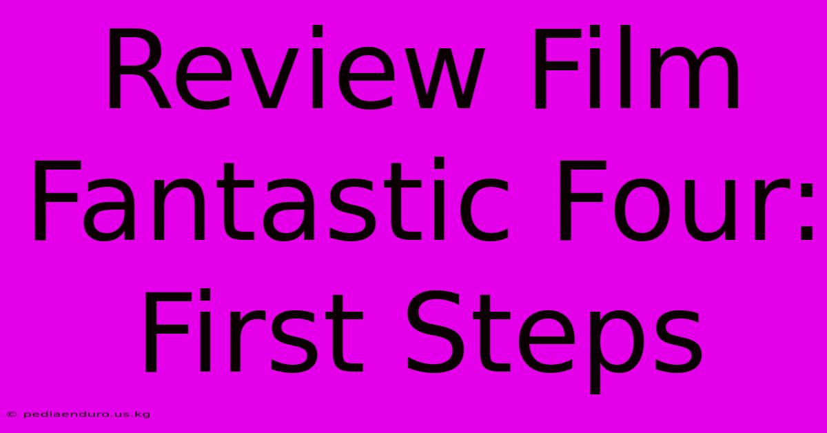 Review Film Fantastic Four: First Steps