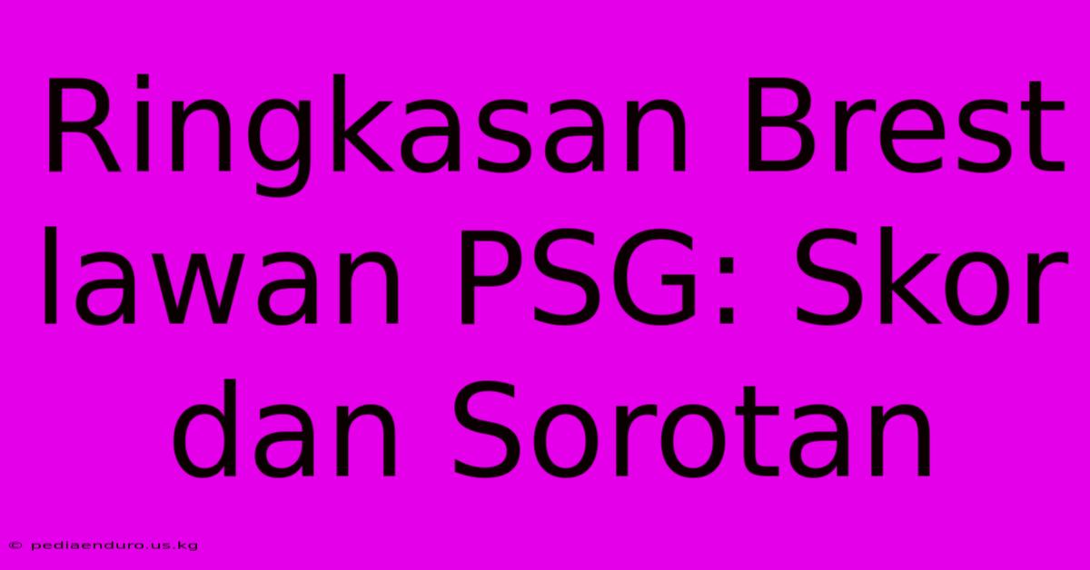 Ringkasan Brest Lawan PSG: Skor Dan Sorotan