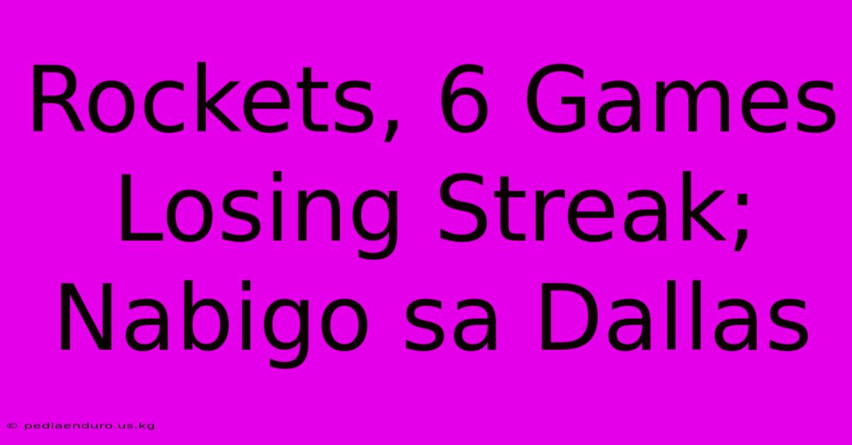 Rockets, 6 Games Losing Streak; Nabigo Sa Dallas