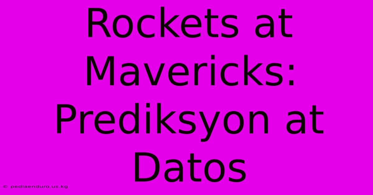 Rockets At Mavericks: Prediksyon At Datos