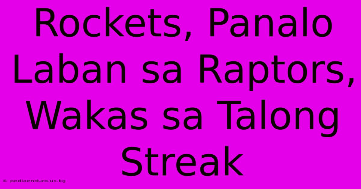 Rockets, Panalo Laban Sa Raptors, Wakas Sa Talong Streak